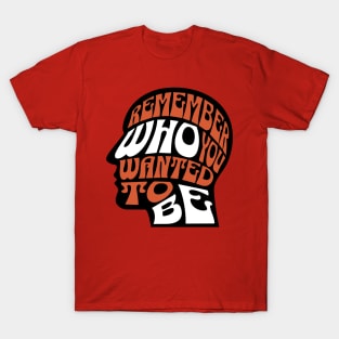 Remember Who You Wanted To Be T-Shirt